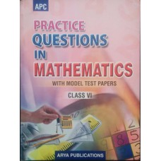 Practice Questions In Mathematics with Model Test Papers Class VI